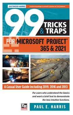 99 Tricks and Traps for Microsoft Project 365 and 2021 A Casual User Guide Including Including 2019, 2016 and 2013