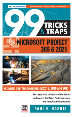 99 Tricks and Traps for Microsoft Project 365 and 2021 A Casual User Guide Including Including 2019, 2016 and 2013 99 Tricks and Traps for Microsoft Project 365 and 2021 A Casual User Guide Including Including 2019, 2016 and 2013